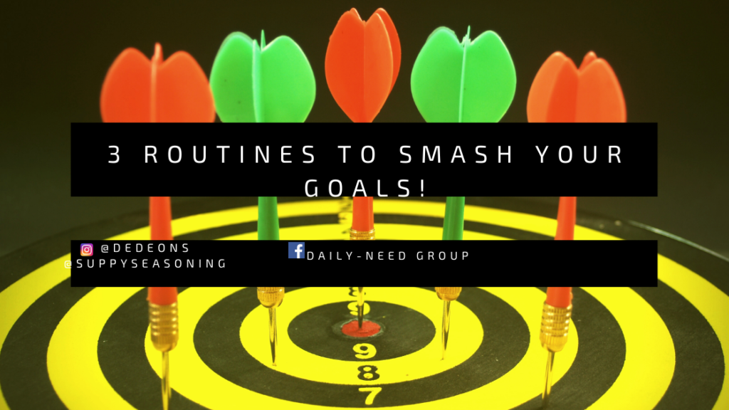 3 Routines to smash your Goals