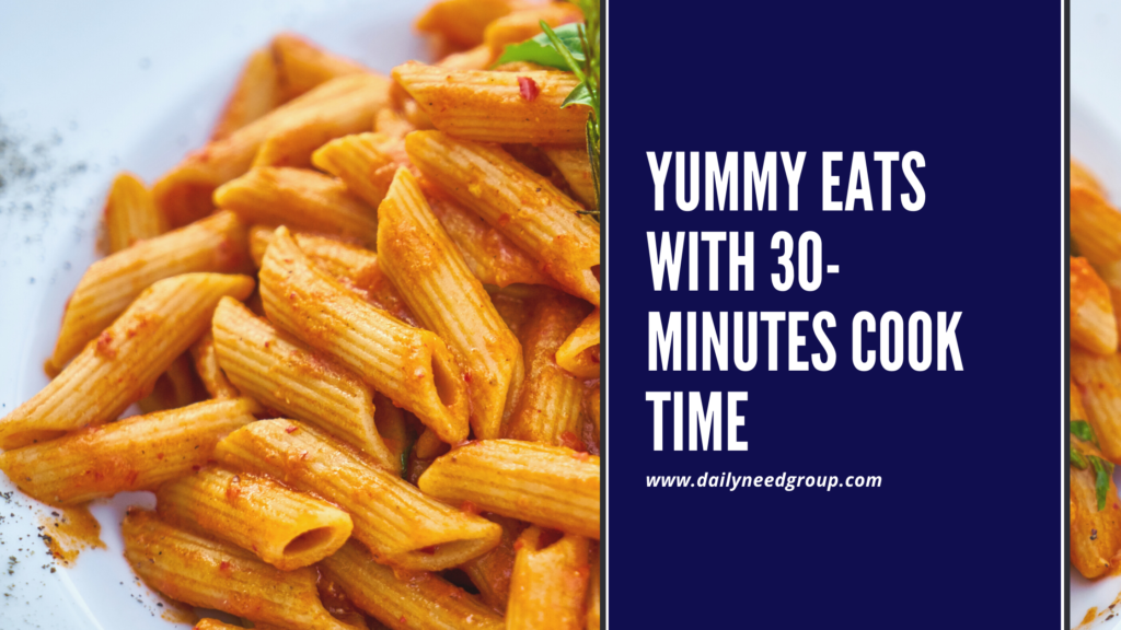 Yummy Eats with 30-minutes Cook time.