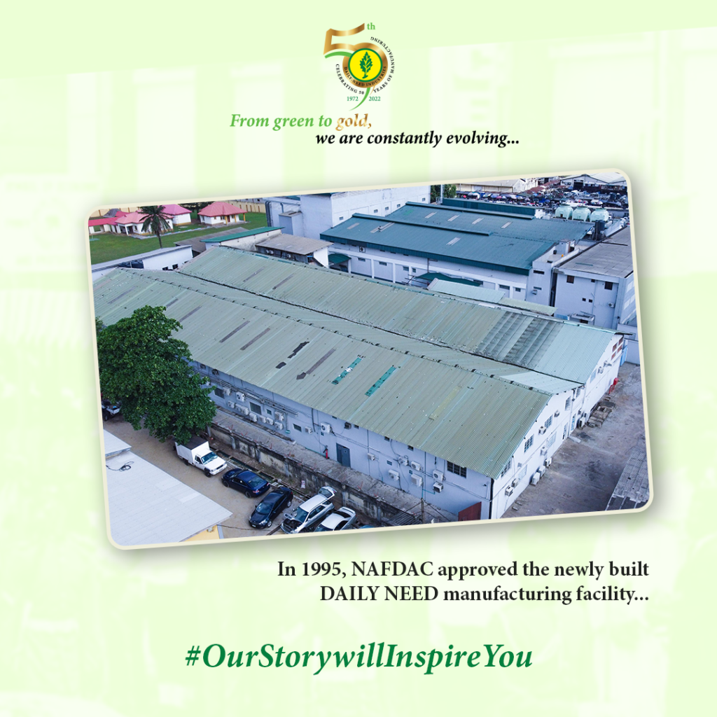 IN 1995, NAFDAC APPROVED THE NEWLY BUILT DAILY NEED MANUFACTURING FACILITY